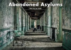 Abandoned Asylums by Matt Van der Velde