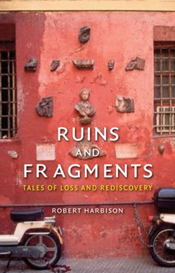 Ruins and fragments by Robert Harbison