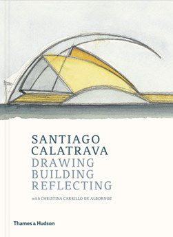 Santiago Calatrava - drawing, building, reflecting by Santiago Calatrava