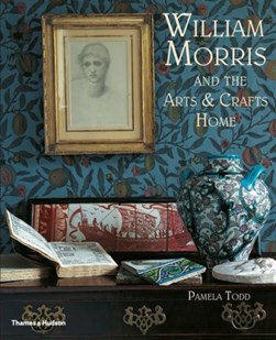 William Morris and the arts & crafts home by Pamela Todd
