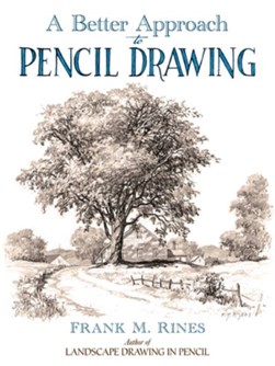 A better approach to pencil drawing by Frank M. Rines