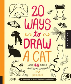 20 ways to draw a cat and 44 other awesome animals by Julia Kuo