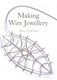 Making Wire Jewellery P/B by Janice Zethraeus