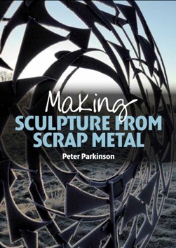 Making sculpture from scrap metal by Peter Parkinson