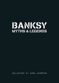 Banksy myths and legends by Marc Leverton