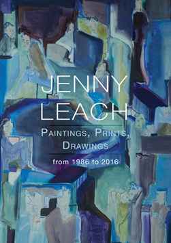 Jenny Leach paintings, prints, drawings from 1986 to 2016 by Jenny Leach