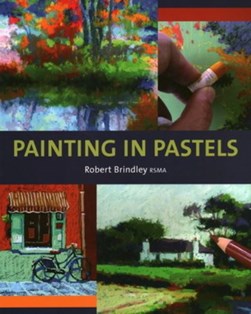 Painting In Pastels P/B by Robert Brindley