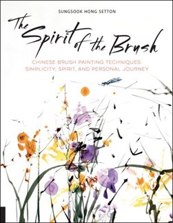 The spirit of the brush by Sungsook Hong Setton