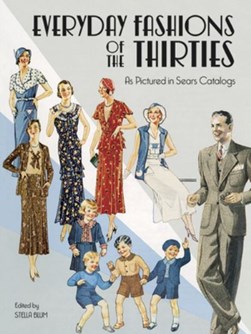 Everyday fashions of the thirties as pictured in Sears catal by Stella Blum