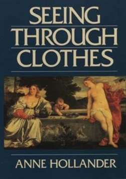 Seeing through clothes by Anne Hollander