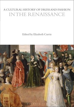 A cultural history of dress and fashion in the Renaissance by Elizabeth Currie