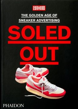 Soled Out The Golden Age Of Sneaker Advertising H/B by Simon Woody
