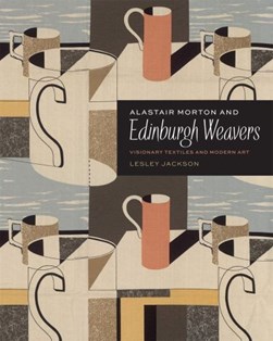 Alastair Morton and Edinburgh Weavers by Lesley Jackson