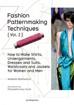 Fashion patternmaking techniques Vol 2. How to make shirts, by Antonio Donnanno