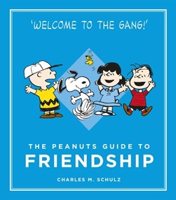 The Peanuts guide to friendship by Charles M. Schulz