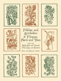 Folklore and symbolism of flowers, plants, and trees by Ernst Lehner