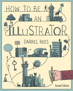 How to be an illustrator by Darrel Rees