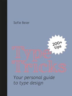 Type Tricks Your Personal Guide To Type Design P/B by Sofie Beier