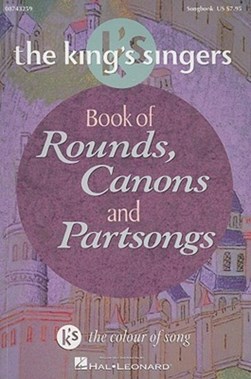 The King's Singers Book of Rounds, Canons and Partsongs by Hal Leonard Publishing Corporation