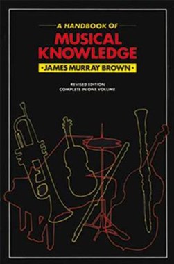 Handbook Of Musical Knowledge by James Murray Brown