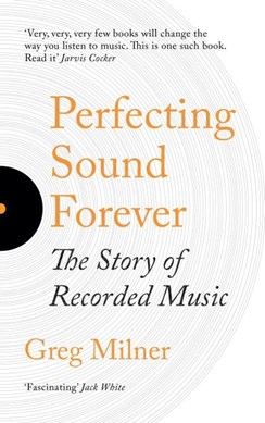 Perfecting sound forever by Greg Milner