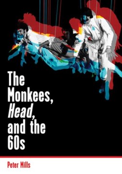 The Monkees, Head, and the 60s by Peter Mills