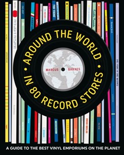 Around the world in 80 record stores by Marcus Barnes