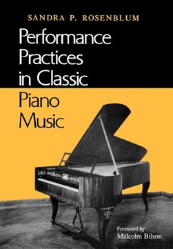 Performance practices in classic piano music by Sandra P. Rosenblum