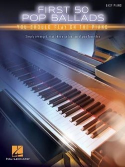 FIRST 50 POP BALLADS YOU SHOULD PLAY ON PIANO EASY PIANO BOO by Hal Leonard Corp