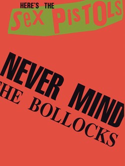 Never Mind The Bollocks by The Sex Pistols
