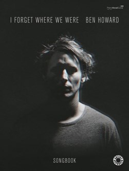 I Forget Where We Were by Ben Howard