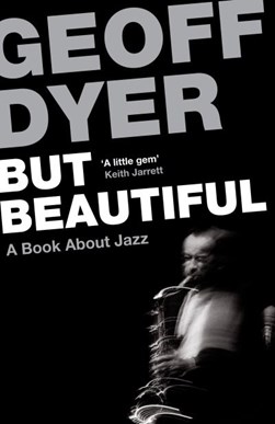 But beautiful by Geoff Dyer
