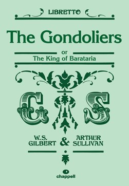 Gondoliers (Libretto) by W. S. Gilbert