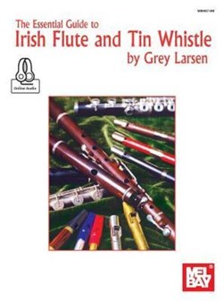 Essential Guide to Irish Flute and Tin Whistle by Grey E Larsen