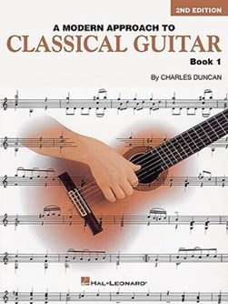 A Modern Approach to Classical Guitar, Book 1 by Charles Duncan