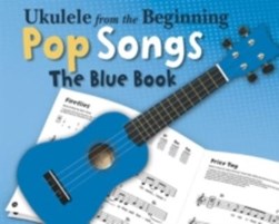 Ukulele from the Beginning Pop Songs the Blue Book Uke Book by 