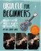 Ukulele For Beginners P/B by Will Grove-White