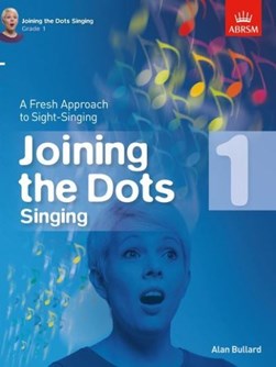 Joining the Dots Singing, Grade 1 by Alan Bullard