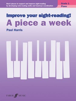 Improve your sight-reading! A Piece a Week Piano Grade 1 by Paul Harris