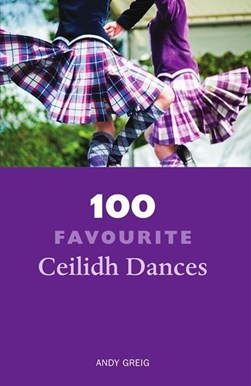 100 favourite ceilidh dances by Andy Greig