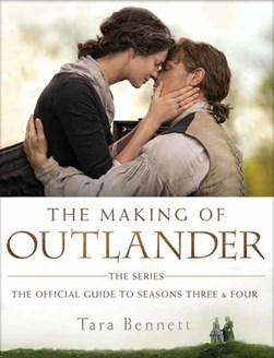The making of Outlander, the series by Tara Bennett