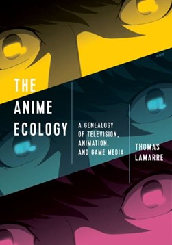 The anime ecology by Thomas LaMarre