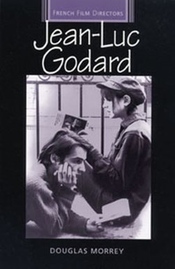Jean-Luc Godard by Douglas Morrey