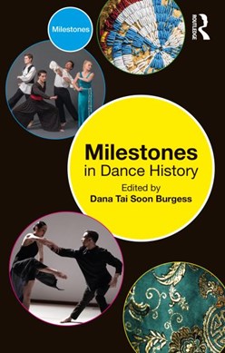 Milestones in dance history by Dana Tai Soon Burgess