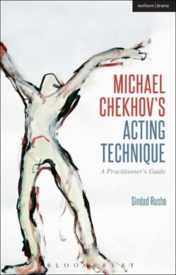 Michael Chekhov's acting technique by Sinéad Rushe