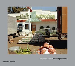 Stephen Shore: Solving Pictures by Quentin Bajac
