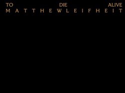 Matthew Leifheit - to die alive by Matthew Leifheit