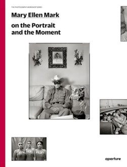 Mary Ellen Mark on the portrait and the moment by Mary Ellen Mark