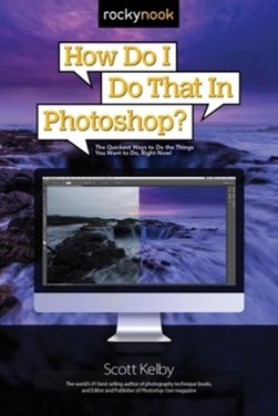 How do I do that in Photoshop? by Scott Kelby