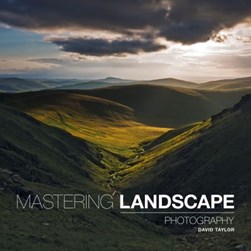 Mastering landscape photography by David Taylor